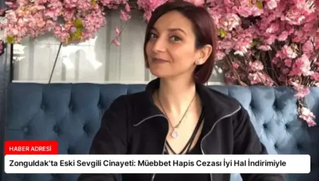 Zonguldak’ta Eski Sevgili Cinayeti: Müebbet Hapis Cezası İyi Hal İndirimiyle