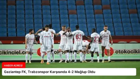 Gaziantep FK, Trabzonspor Karşısında 4-2 Mağlup Oldu