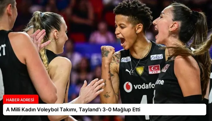 A Milli Kadın Voleybol Takımı, Tayland’ı 3-0 Mağlup Etti