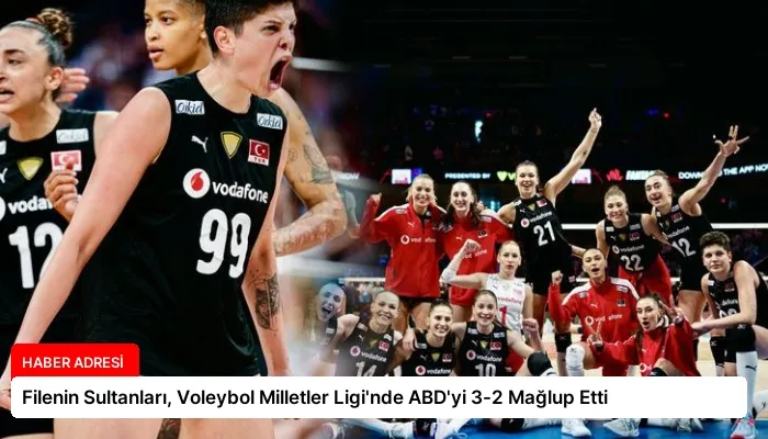 Filenin Sultanları, Voleybol Milletler Ligi’nde ABD’yi 3-2 Mağlup Etti