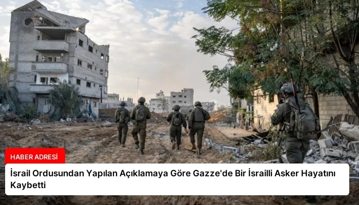 İsrail Ordusundan Yapılan Açıklamaya Göre Gazze’de Bir İsrailli Asker Hayatını Kaybetti