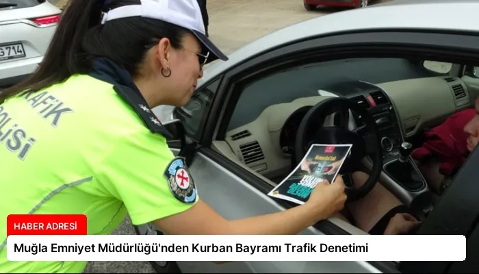 Muğla Emniyet Müdürlüğü’nden Kurban Bayramı Trafik Denetimi