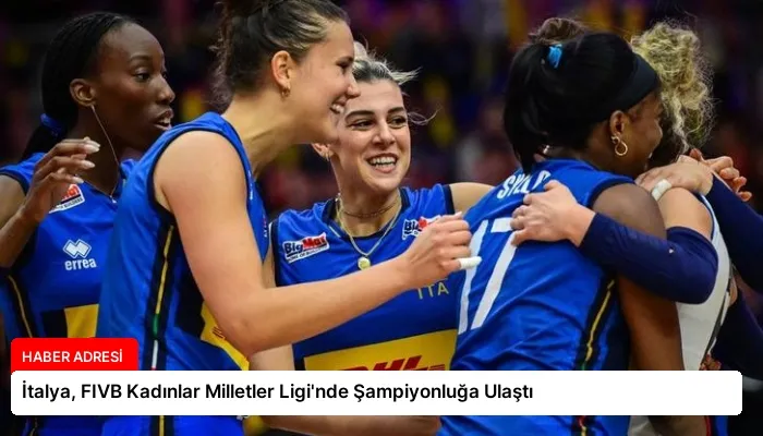 İtalya, FIVB Kadınlar Milletler Ligi’nde Şampiyonluğa Ulaştı