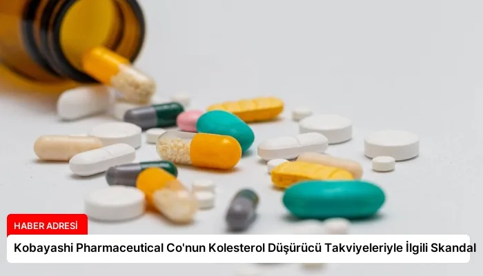 Kobayashi Pharmaceutical Co’nun Kolesterol Düşürücü Takviyeleriyle İlgili Skandal