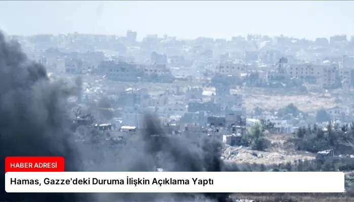 Hamas, Gazze’deki Duruma İlişkin Açıklama Yaptı
