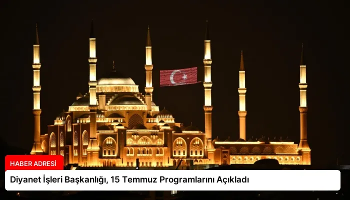 Diyanet İşleri Başkanlığı, 15 Temmuz Programlarını Açıkladı