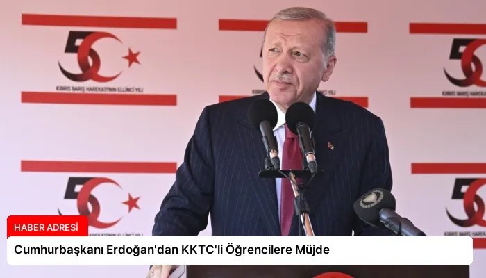 Cumhurbaşkanı Erdoğan’dan KKTC’li Öğrencilere Müjde