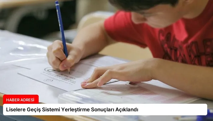 Liselere Geçiş Sistemi Yerleştirme Sonuçları Açıklandı