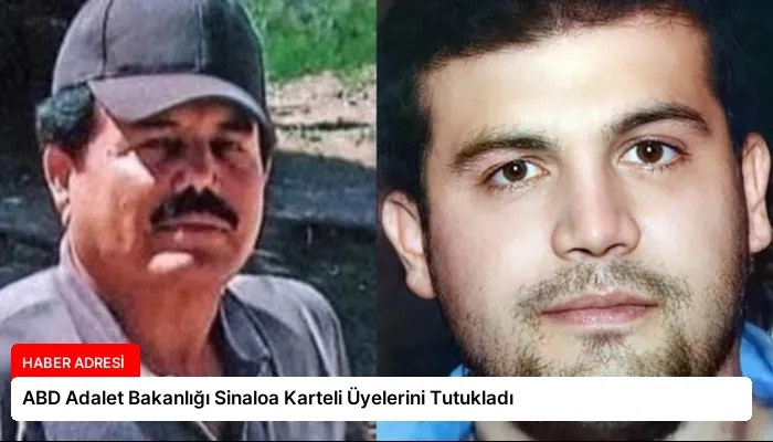 ABD Adalet Bakanlığı Sinaloa Karteli Üyelerini Tutukladı