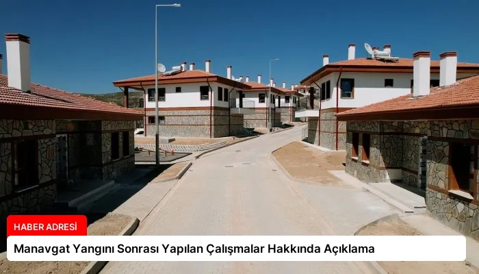 Manavgat Yangını Sonrası Yapılan Çalışmalar Hakkında Açıklama