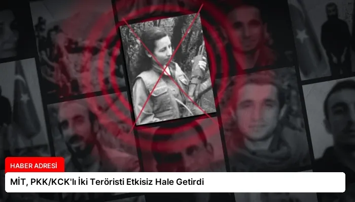 MİT, PKK/KCK’lı İki Teröristi Etkisiz Hale Getirdi