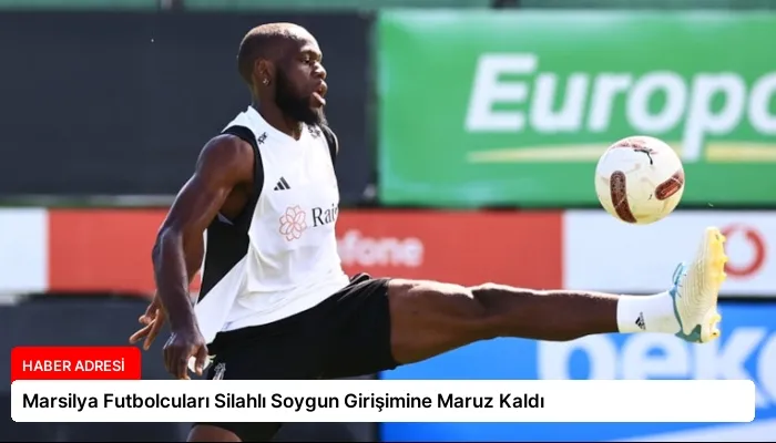Marsilya Futbolcuları Silahlı Soygun Girişimine Maruz Kaldı
