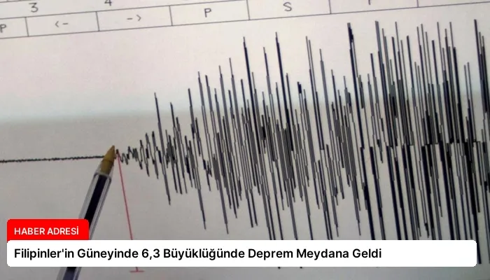 Filipinler’in Güneyinde 6,3 Büyüklüğünde Deprem Meydana Geldi