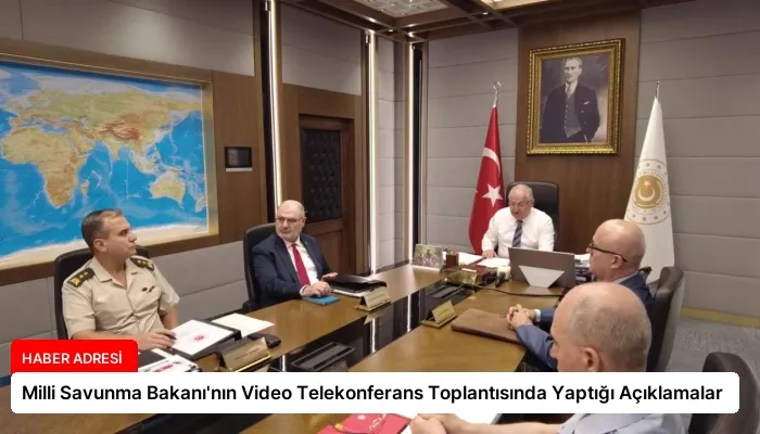 Milli Savunma Bakanı’nın Video Telekonferans Toplantısında Yaptığı Açıklamalar