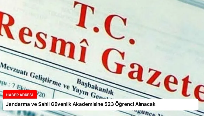 Jandarma ve Sahil Güvenlik Akademisine 523 Öğrenci Alınacak