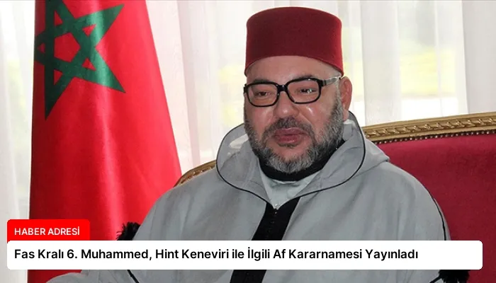 Fas Kralı 6. Muhammed, Hint Keneviri ile İlgili Af Kararnamesi Yayınladı