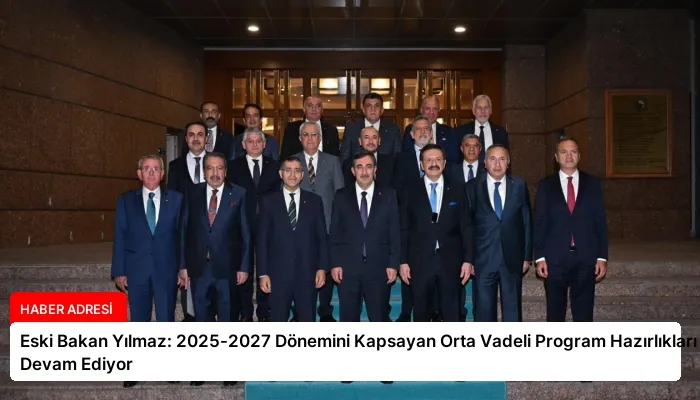 Eski Bakan Yılmaz: 2025-2027 Dönemini Kapsayan Orta Vadeli Program Hazırlıkları Devam Ediyor
