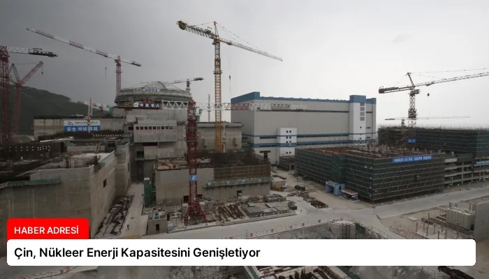 Çin, Nükleer Enerji Kapasitesini Genişletiyor