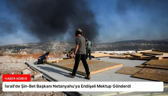 İsrail’de Şin-Bet Başkanı Netanyahu’ya Endişeli Mektup Gönderdi