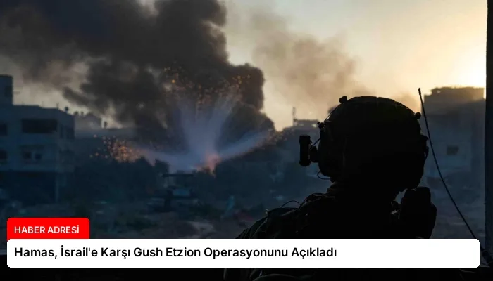 Hamas, İsrail’e Karşı Gush Etzion Operasyonunu Açıkladı