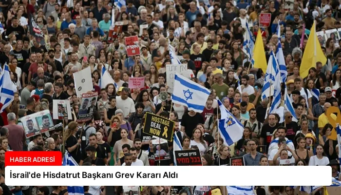 İsrail’de Hisdatrut Başkanı Grev Kararı Aldı