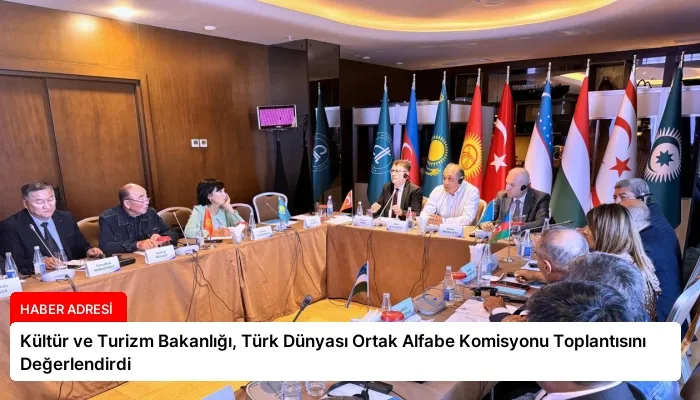 Kültür ve Turizm Bakanlığı, Türk Dünyası Ortak Alfabe Komisyonu Toplantısını Değerlendirdi