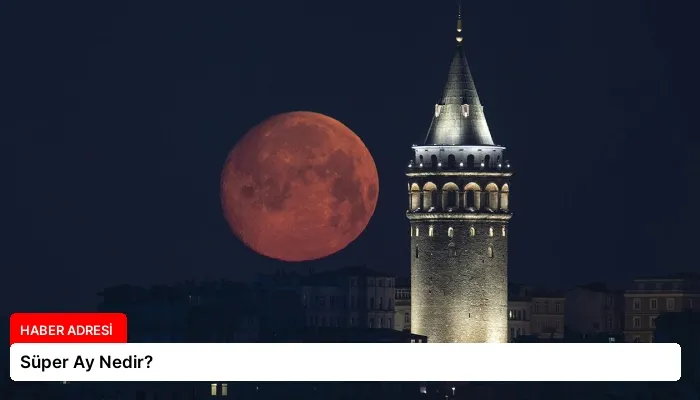 Süper Ay Nedir?