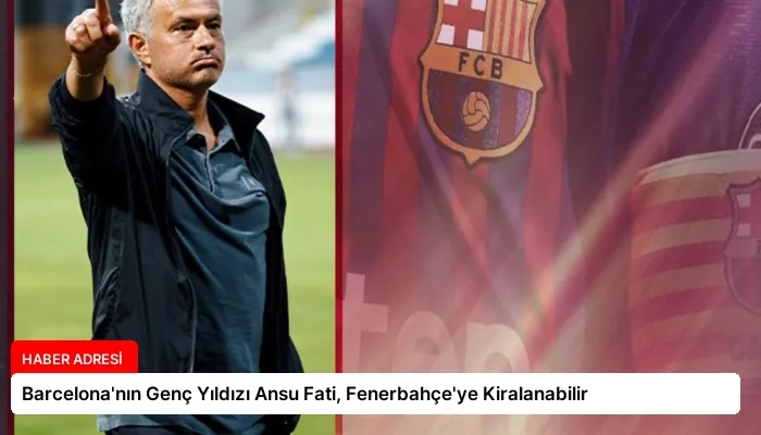 Barcelona’nın Genç Yıldızı Ansu Fati, Fenerbahçe’ye Kiralanabilir