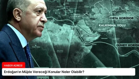 Erdoğan’ın Müjde Vereceği Konular Neler Olabilir?