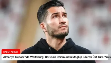 Almanya Kupası’nda Wolfsburg, Borussia Dortmund’u Mağlup Ederek Üst Tura Yükseldi