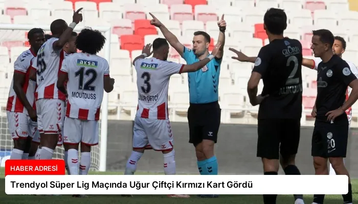 Trendyol Süper Lig Maçında Uğur Çiftçi Kırmızı Kart Gördü
