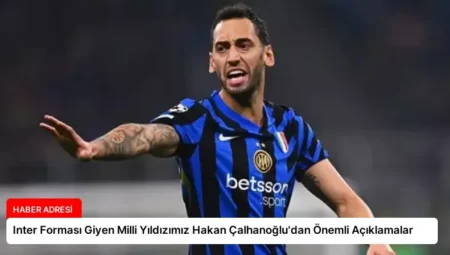 Inter Forması Giyen Milli Yıldızımız Hakan Çalhanoğlu’dan Önemli Açıklamalar