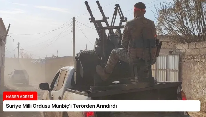 Suriye Milli Ordusu Münbiç’i Terörden Arındırdı