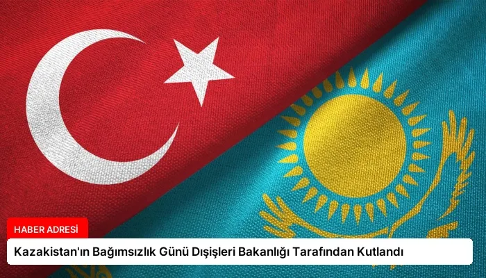 Kazakistan’ın Bağımsızlık Günü Dışişleri Bakanlığı Tarafından Kutlandı