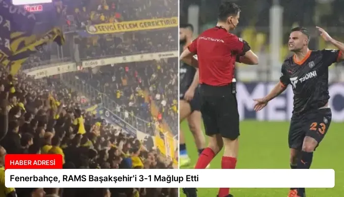 Fenerbahçe, RAMS Başakşehir’i 3-1 Mağlup Etti