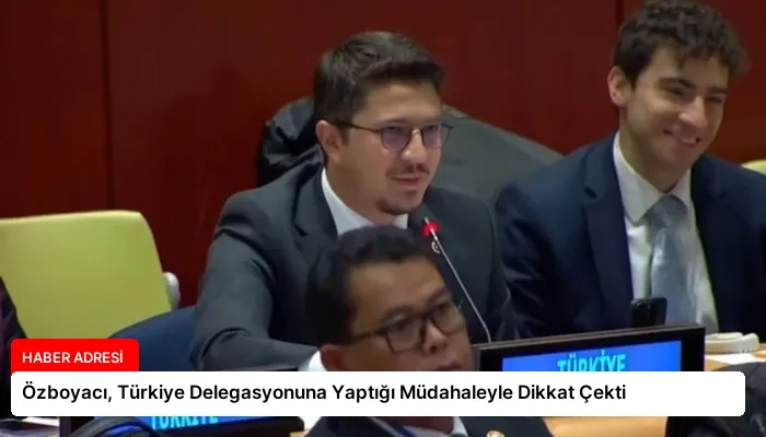 Özboyacı, Türkiye Delegasyonuna Yaptığı Müdahaleyle Dikkat Çekti