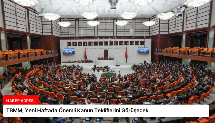 TBMM, Yeni Haftada Önemli Kanun Tekliflerini Görüşecek
