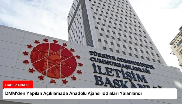 DMM’den Yapılan Açıklamada Anadolu Ajansı İddiaları Yalanlandı
