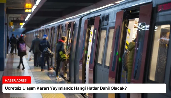 Ücretsiz Ulaşım Kararı Yayımlandı: Hangi Hatlar Dahil Olacak?