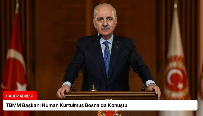 TBMM Başkanı Numan Kurtulmuş Bosna’da Konuştu