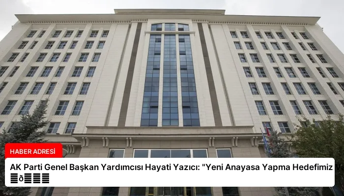 AK Parti Genel Başkan Yardımcısı Hayati Yazıcı: “Yeni Anayasa Yapma Hedefimiz Var” ⏬👇