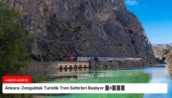 Ankara-Zonguldak Turistik Tren Seferleri Başlıyor ⏬👇