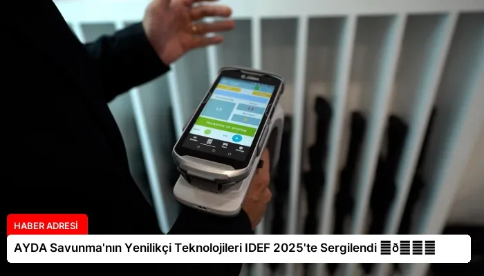 AYDA Savunma’nın Yenilikçi Teknolojileri IDEF 2025’te Sergilendi ⏬👇