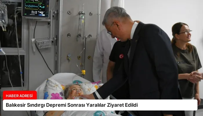 Balıkesir Sındırgı Depremi Sonrası Yaralılar Ziyaret Edildi
