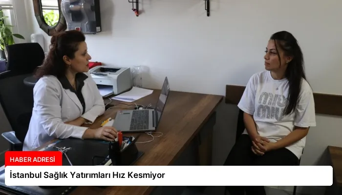 İstanbul Sağlık Yatırımları Hız Kesmiyor