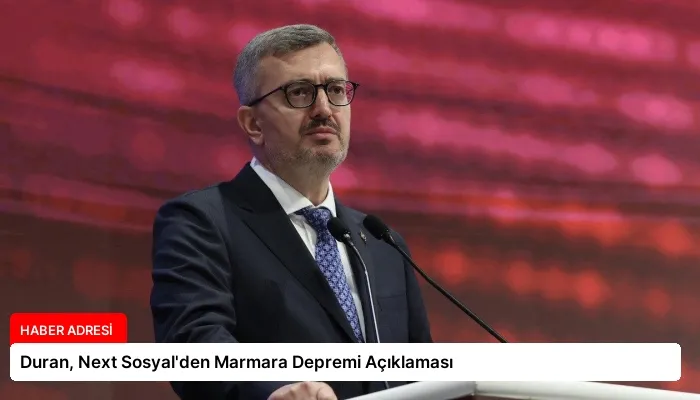 Duran, Next Sosyal’den Marmara Depremi Açıklaması