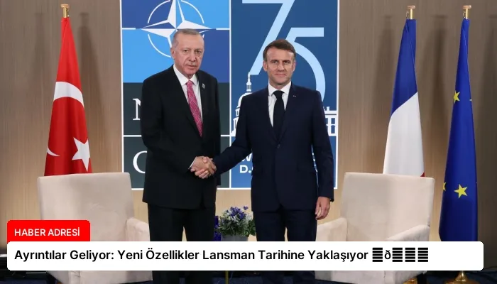 Ayrıntılar Geliyor: Yeni Özellikler Lansman Tarihine Yaklaşıyor ⏬👇