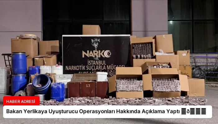 Bakan Yerlikaya Uyuşturucu Operasyonları Hakkında Açıklama Yaptı ⏬👇