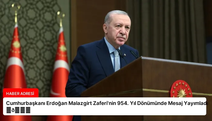 Cumhurbaşkanı Erdoğan Malazgirt Zaferi’nin 954. Yıl Dönümünde Mesaj Yayımladı ⏬👇