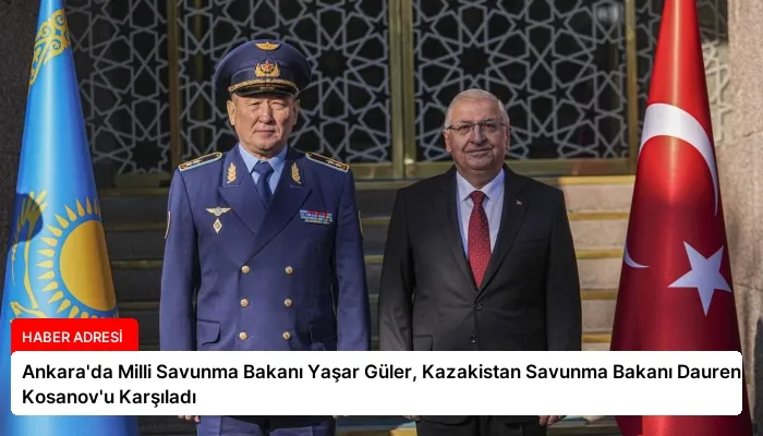 Ankara’da Milli Savunma Bakanı Yaşar Güler, Kazakistan Savunma Bakanı Dauren Kosanov’u Karşıladı